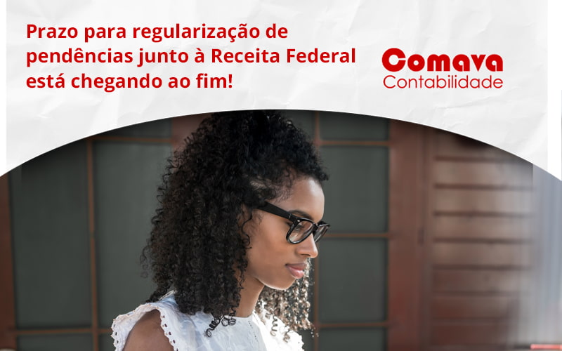 Prazo Para Regularização De Pendências Junto à Receita Federal Está Chegando Ao Fim! Comava - Escritório de Contabilidade em São Paulo - SP | Comava Contabilidade