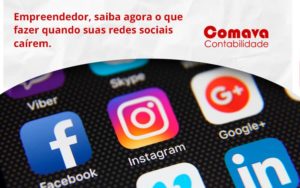 Empreendedor, Saiba Agora O Que Fazer Quando Suas Redes Sociais Caírem Comava - Escritório de Contabilidade em São Paulo - SP | Comava Contabilidade
