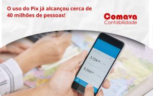 O Uso Do Pix Ja Alcancou 40 Milhoes De Pessoas Comava - Escritório de Contabilidade em São Paulo - SP | Comava Contabilidade
