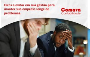 Erros A Evitar Em Sua Gesao Comava - Escritório de Contabilidade em São Paulo - SP | Comava Contabilidade